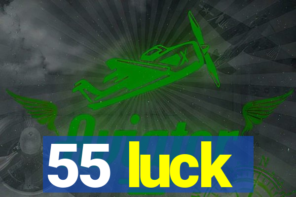 55 luck